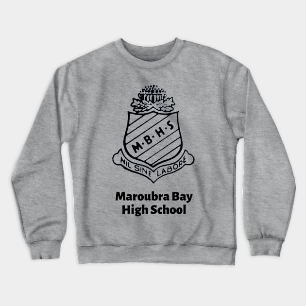 MAROUBRA BAY HIGH SCHOOL WITH NAME OF SCHOOL - MY OLD SCHOOL SINGLE LOGO TO GO ! Crewneck Sweatshirt by SERENDIPITEE